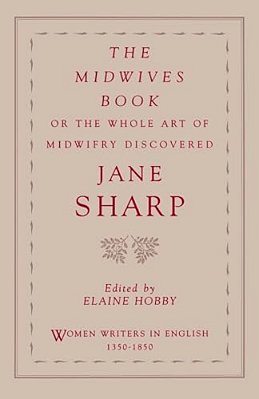 The Midwives Book: Or The Whole Art Of Midwifry Discovered-..