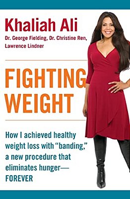 Fighting Weight: How I Achieved Healthy Weight Loss With Banding, A New Procedure That Eliminates Hunger--forever-..