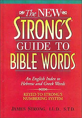 The New Strong's Guide To Bible Words: An English Index To Hebrew And Greek Words-..