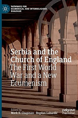 Serbia And The Church Of England: The First World War And A New Ecumenism-..
