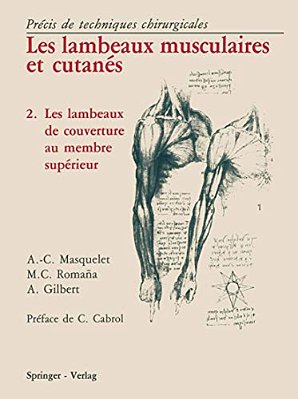 Les Lambeaux Musculaires Et Cutanés: Précis De Techniques Chirurgicales 2 Les Lambeaux De Couverture Au Membre Supérieur-..