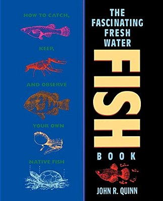 The Fascinating Freshwater Fish Book: How To Catch, Keep, And Observe Your Own Native Fish-..