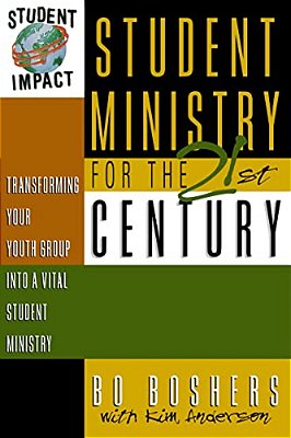 Student Ministry For The 21St Century: Transforming Your Youth Group Into A Vital Student Ministry-..
