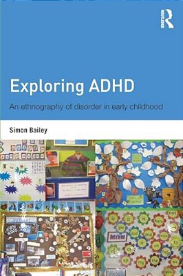 Exploring Adhd: An Ethnography Of Disorder In Early Childhood-..