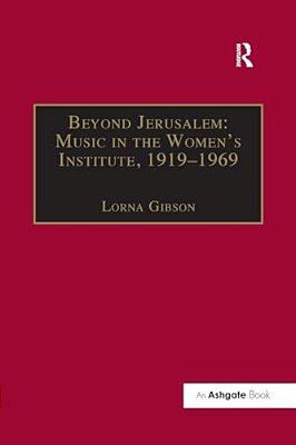 Beyond Jerusalem: Music In The Women's Institute, 1919-1969-..