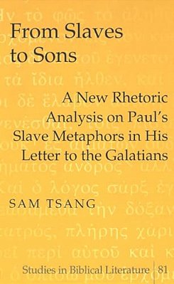 From Slaves To Sons: A New Rhetoric Analysis On Paul's Slave Metaphors In His Letter To The Galatians-..