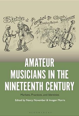 Amateur Musicians In The Nineteenth Century: Markets, Practices, And Identities-..