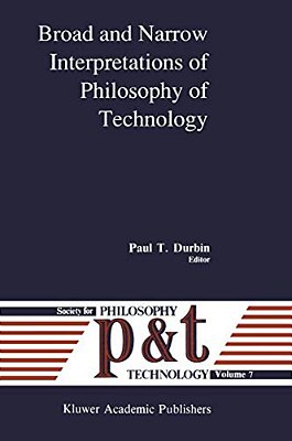 Broad And Narrow Interpretations Of Philosophy Of Technology: Broad And Narrow Interpretations-..