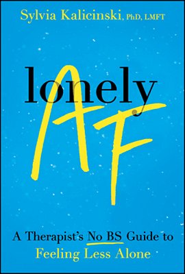 Lonely Af: A Therapist's No-Bs Guide To Feeling Less Alone-..