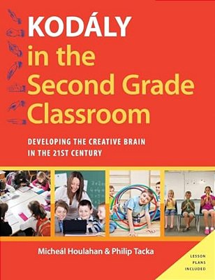 Kodaly In The Second Grade Classroom: Developing The Creative Brain In The 21St Century-..