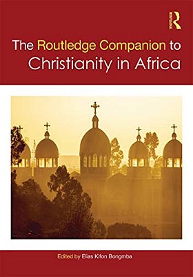 The Routledge Companion To Christianity In Africa-..