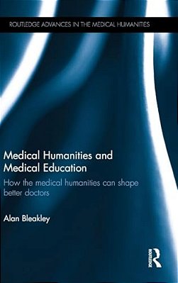Medical Humanities And Medical Education: How The Medical Humanities Can Shape Better Doctors-..