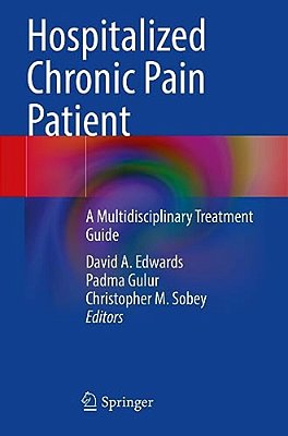 Hospitalized Chronic Pain Patient: A Multidisciplinary Treatment Guide-..
