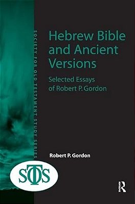 Hebrew Bible And Ancient Versions: Selected Essays Of Robert P. Gordon-..