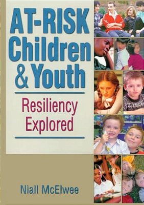 At-Risk Children And Youth: Resiliency Explored-..
