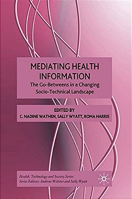 Mediating Health Information: The Go-Betweens In A Changing Socio-Technical Landscape-..