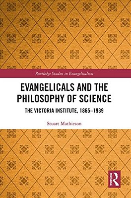 Evangelicals And The Philosophy Of Science: The Victoria Institute, 1865-1939-..