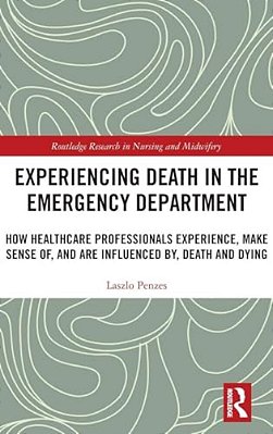 Experiencing Death In The Emergency Department: How Healthcare Professionals Experience, Make Sense Of, And Are Influenced By, Death And Dying-..