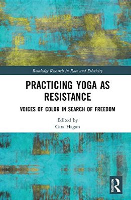 Practicing Yoga As Resistance: Voices Of Color In Search Of Freedom-..