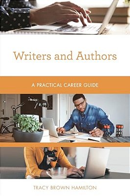 Writers And Authors: A Practical Career Guide-..