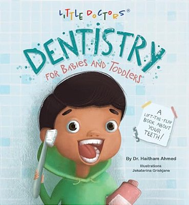 Dentistry For Babies And Toddlers: A Lift-The-flap Book About Your Teeth!-..