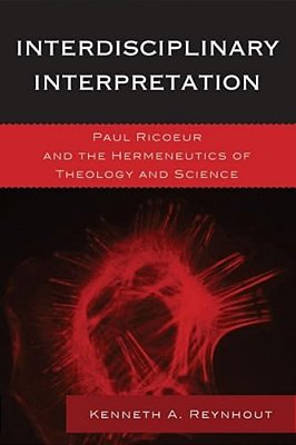 Interdisciplinary Interpretation: Paul Ricoeur And The Hermeneutics Of Theology And Science-..