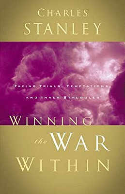 Winning The War Within: Facing Trials, Temptations, And Inner Struggles-..