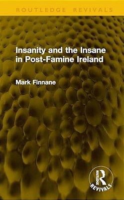 Insanity And The Insane In Post-Famine Ireland-..