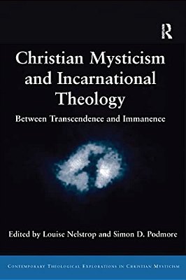 Christian Mysticism And Incarnational Theology: Between Transcendence And Immanence-..