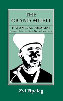 The Grand Mufti: Haj Amin Al-Hussaini, Founder Of The Palestinian National Movement-..