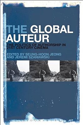 The Global Auteur: The Politics Of Authorship In 21St Century Cinema-..