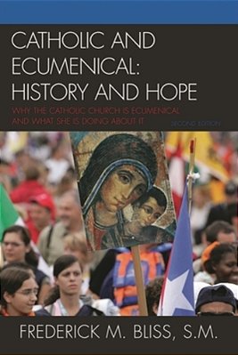 Catholic And Ecumenical: History And Hope-..