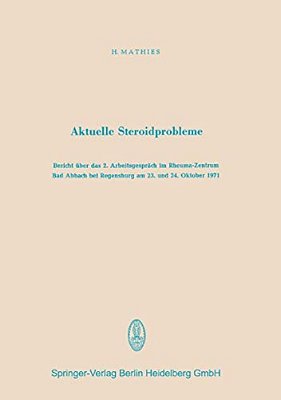 Aktuelle Steroidprobleme: Bericht Über Das 2. Arbeitsgespräch Im Rheuma-Zentrum Bad Abbach Bei Regensburg Am 23. Und 24. Oktober 1971-..