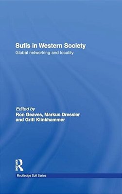 Sufis In Western Society: Global Networking And Locality-..