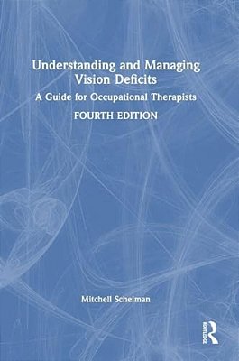 Understanding And Managing Vision Deficits: A Guide For Occupational Therapists-..