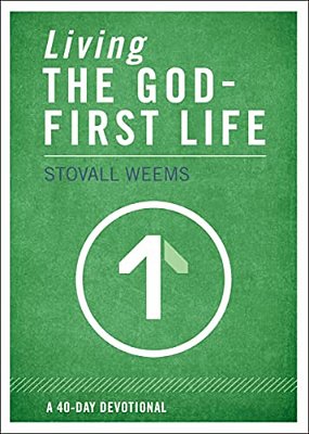 Living The God-First Life: A 40-Day Devotional For Christian Disciples-..