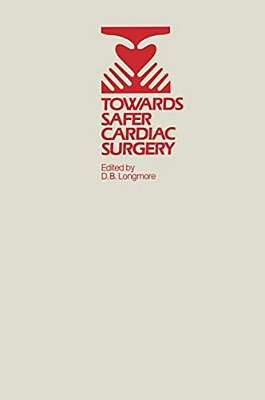 Towards Safer Cardiac Surgery: Based Upon The Proceedings Of An International Symposium Held At The University Of York 8-10Th April, 1980-..