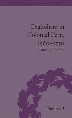 Diabolism In Colonial Peru, 1560-1750-..