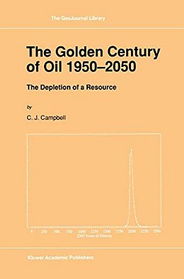 The Golden Century Of Oil 1950-2050: The Depletion Of A Resource-..