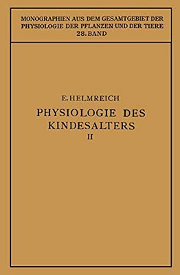 Physiologie Des Kindesalters: Zweiter Teil Animalische Funktionen Wachstum - Knochensystem - Muskulatur - Inkretdrüsen Nervensystem - Sinnesorgane - I-..