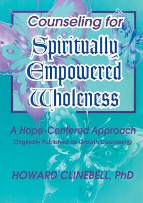 Counseling For Spiritually Empowered Wholeness: A Hope-Centered Approach-..