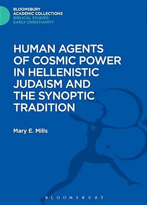 Human Agents Of Cosmic Power In Hellenistic Judaism And The Synoptic Tradition-..