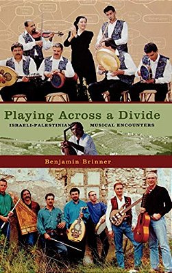 Playing Across A Divide: Israeli-Palestinian Musical Encounters-..
