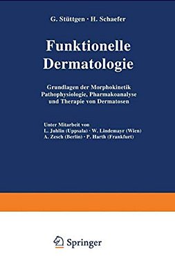 Funktionelle Dermatologie: Grundlagen Der Morphokinetik Pathophysiologie, Pharmakoanalyse Und Therapie Von Dermatosen-..