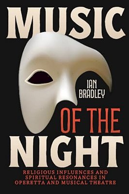 Music Of The Night: Religious Influences And Spiritual Resonances In Operetta And Musical Theatre-..