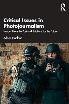 Critical Issues In Photojournalism: Lessons From The Past And Solutions For The Future-..
