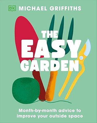 The Easy Garden: Month-By-month Advice To Improve Your Outside Space-..