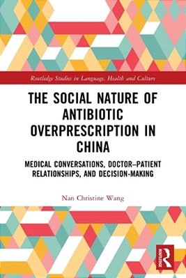The Social Nature Of Antibiotic Overprescription In China: Medical Conversations, Doctor-Patient Relationships, And Decision-Making-..