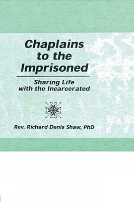 Chaplains To The Imprisoned: Sharing Life With The Incarcerated-..