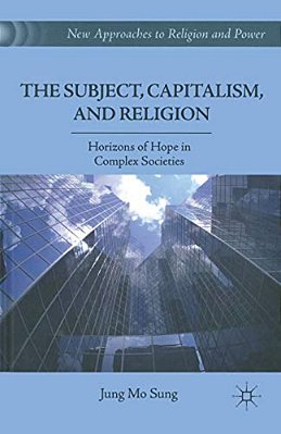 The Subject, Capitalism, And Religion: Horizons Of Hope In Complex Societies-..